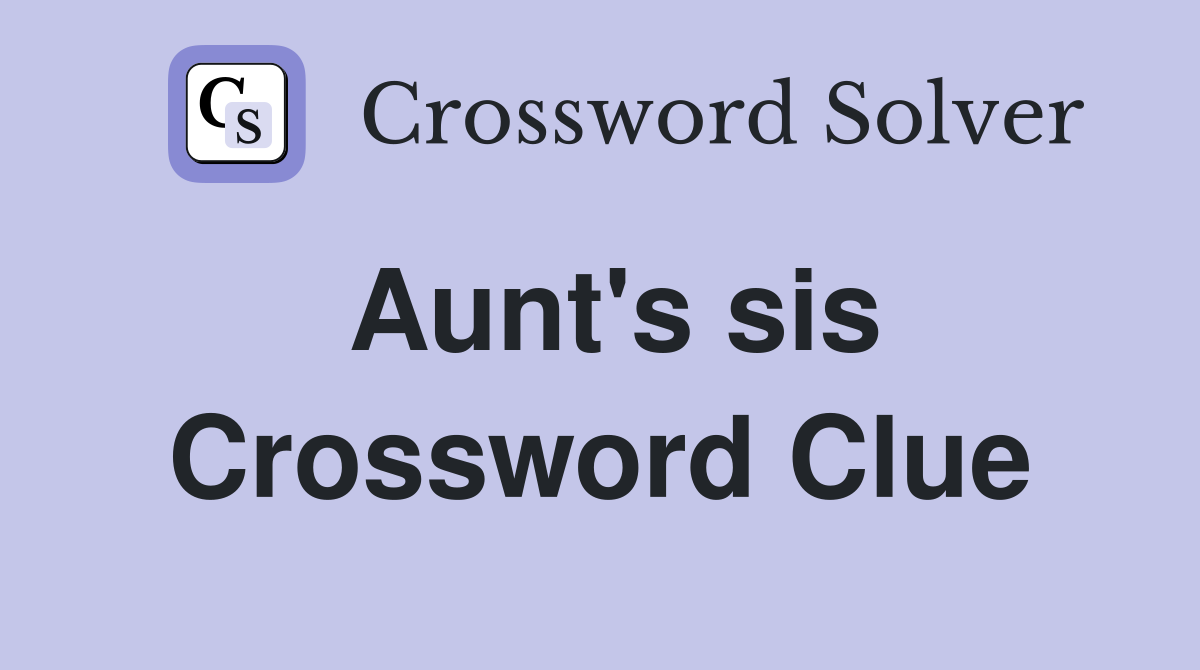 Aunt's sis Crossword Clue