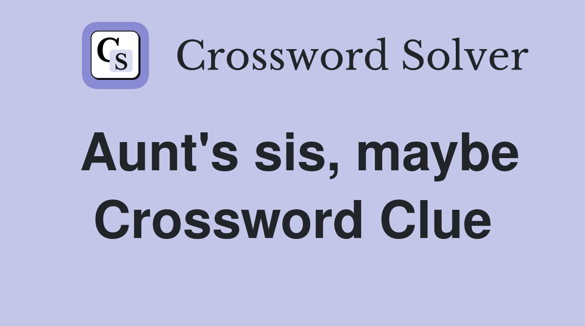 Aunt's sis, maybe Crossword Clue