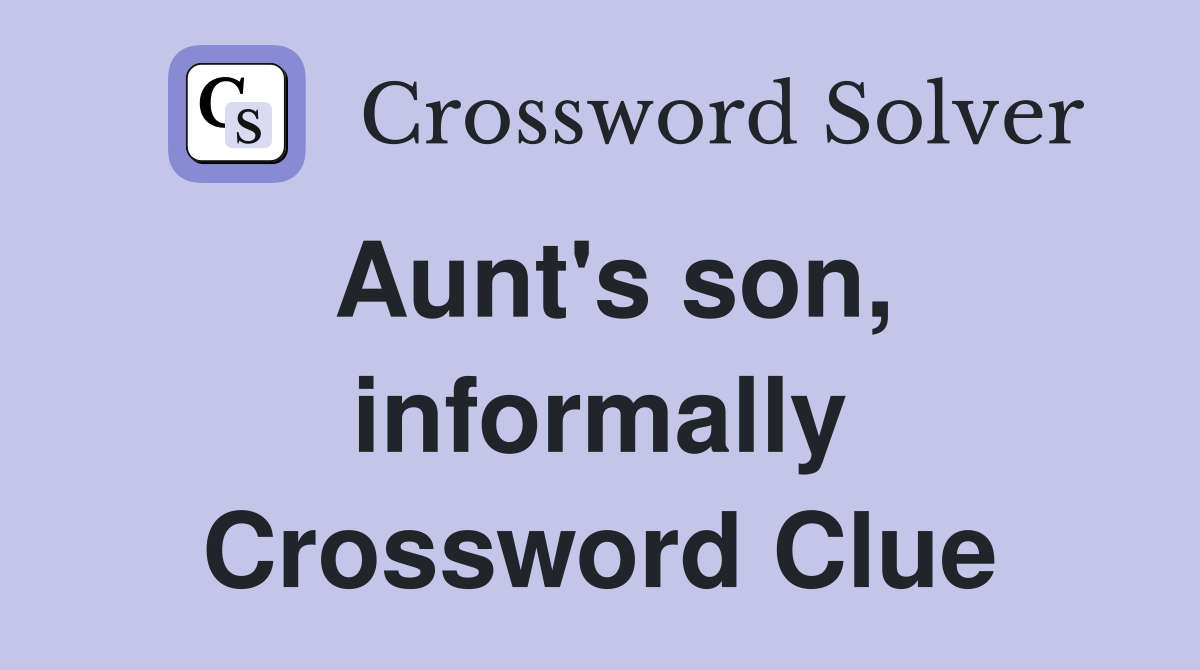 Aunt's son, informally Crossword Clue