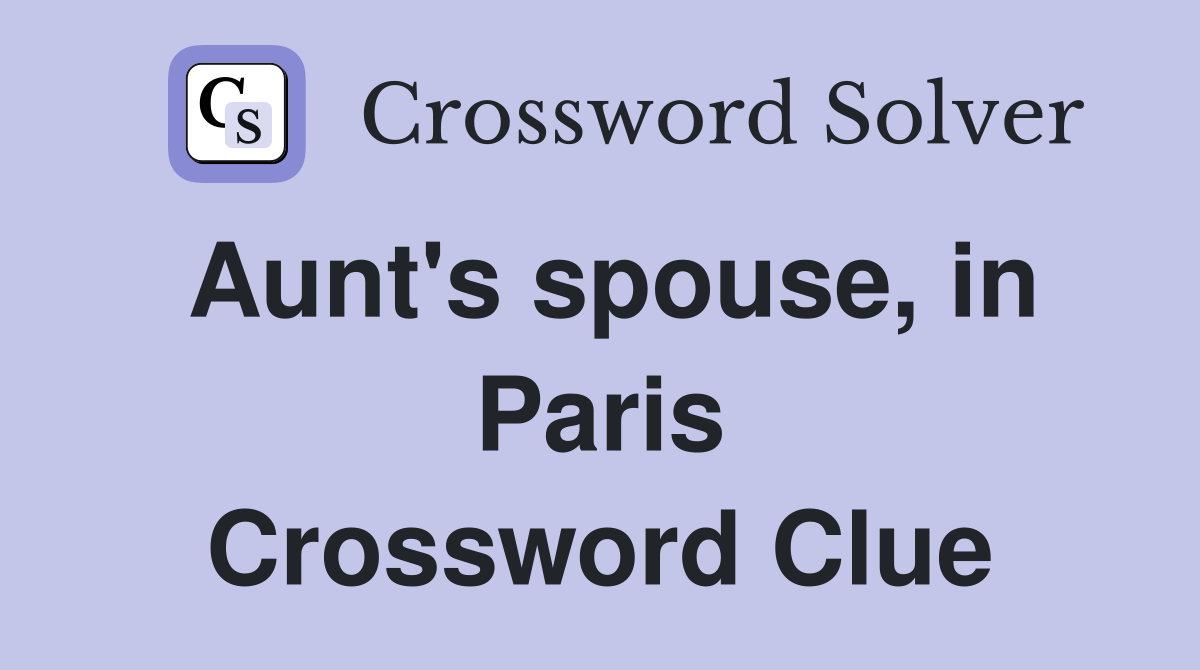 Aunt's spouse, in Paris Crossword Clue
