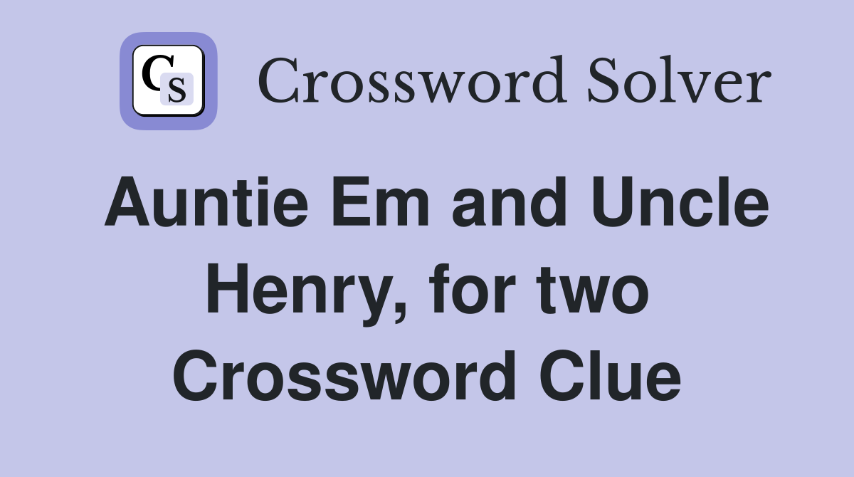 Auntie Em and Uncle Henry, for two Crossword Clue