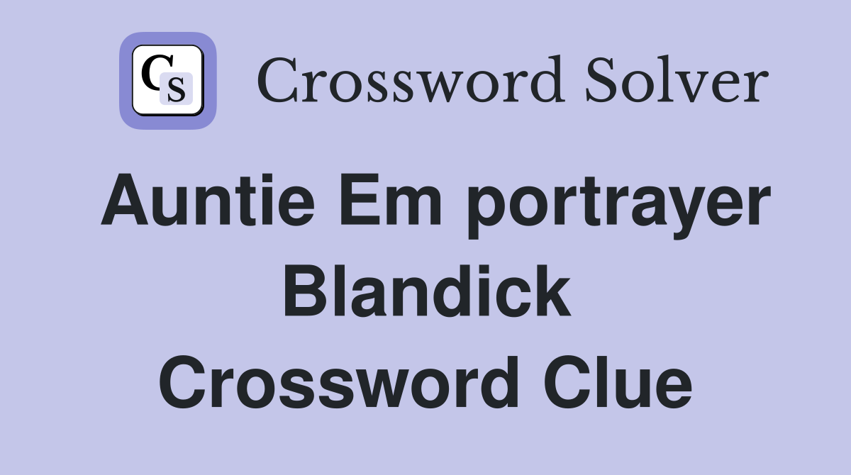 Auntie Em portrayer Blandick Crossword Clue
