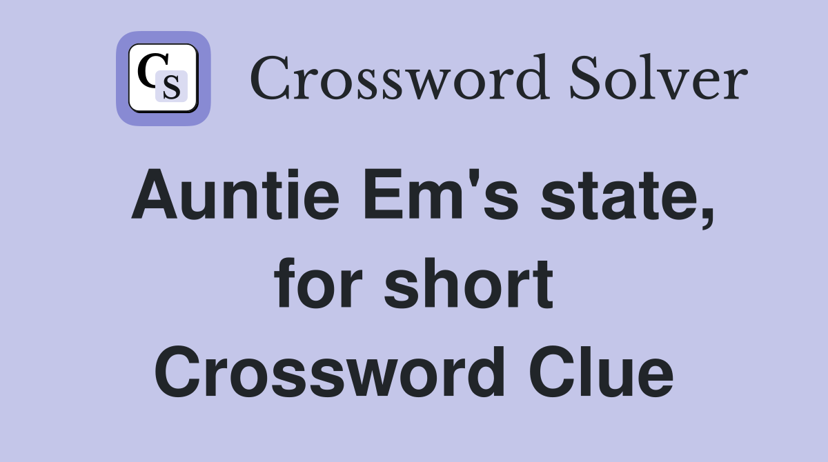 Auntie Em's state, for short Crossword Clue