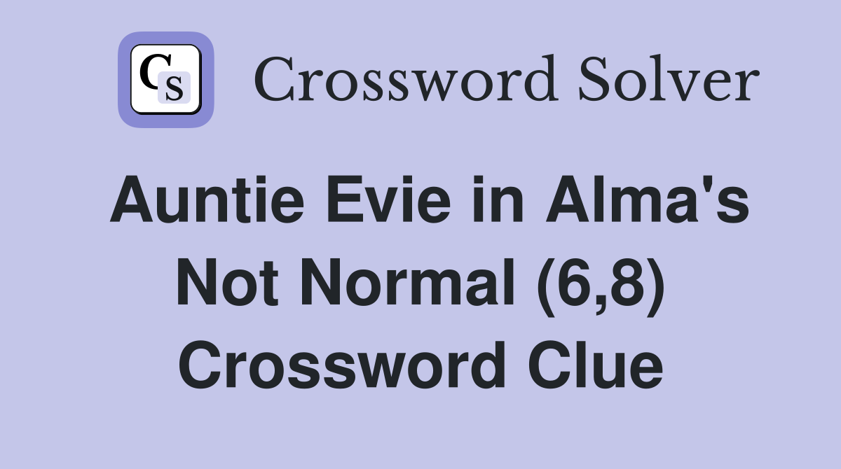 Auntie Evie in Alma's Not Normal (6,8) Crossword Clue