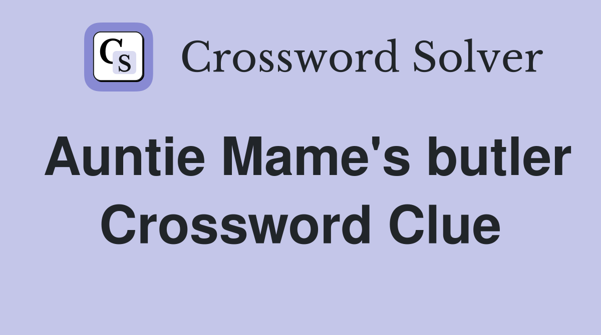 Auntie Mame's butler Crossword Clue