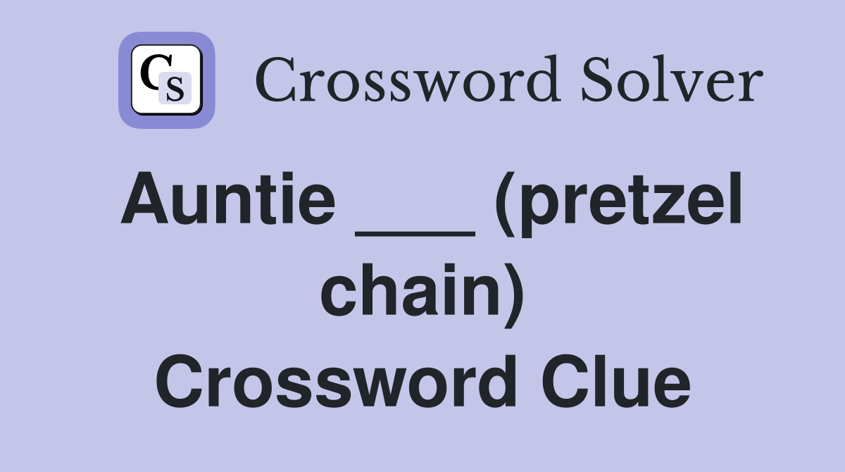 Auntie ___ (pretzel chain) Crossword Clue