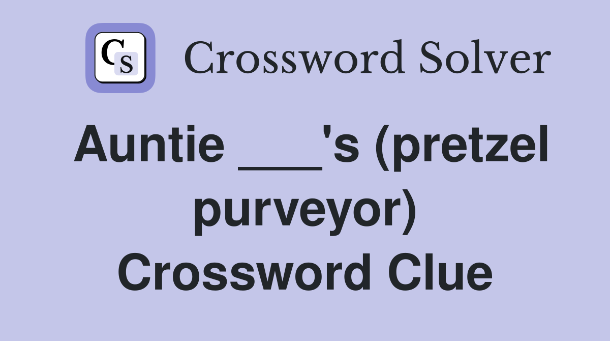 Auntie ___'s (pretzel purveyor) Crossword Clue