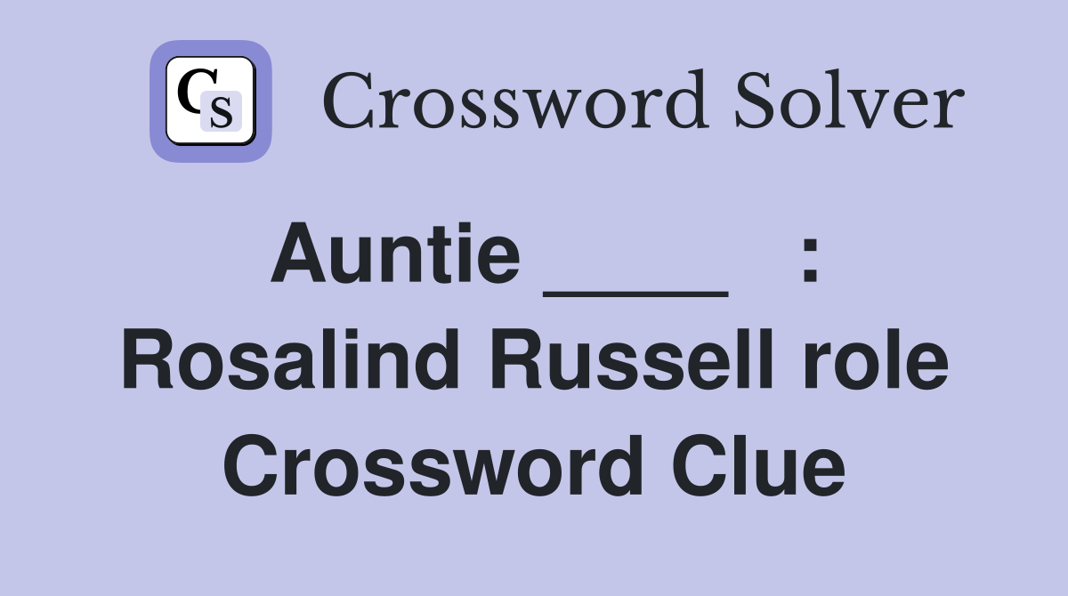 Auntie ____   : Rosalind Russell role Crossword Clue