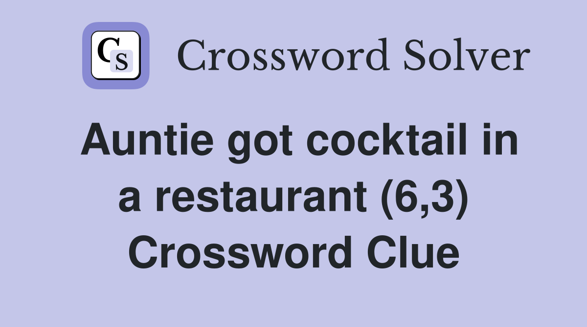 Auntie got cocktail in a restaurant (6,3) Crossword Clue