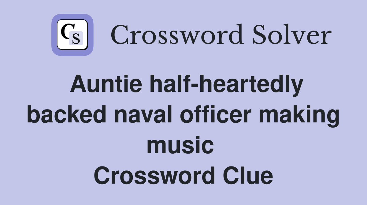 Auntie half-heartedly backed naval officer making music  Crossword Clue