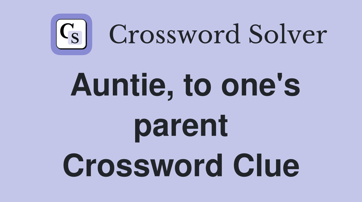 Auntie, to one's parent Crossword Clue