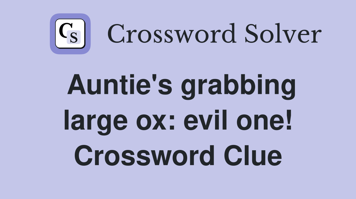 Auntie's grabbing large ox: evil one! Crossword Clue