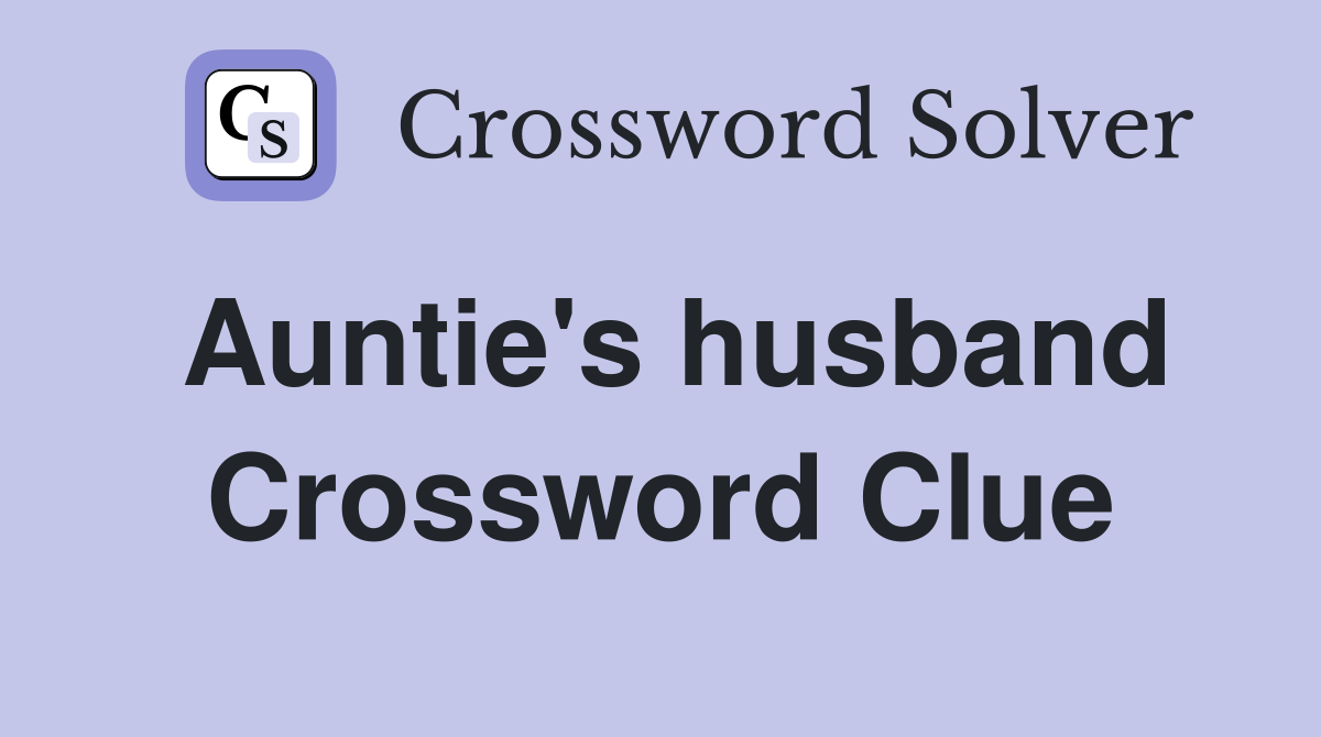 Auntie's husband Crossword Clue