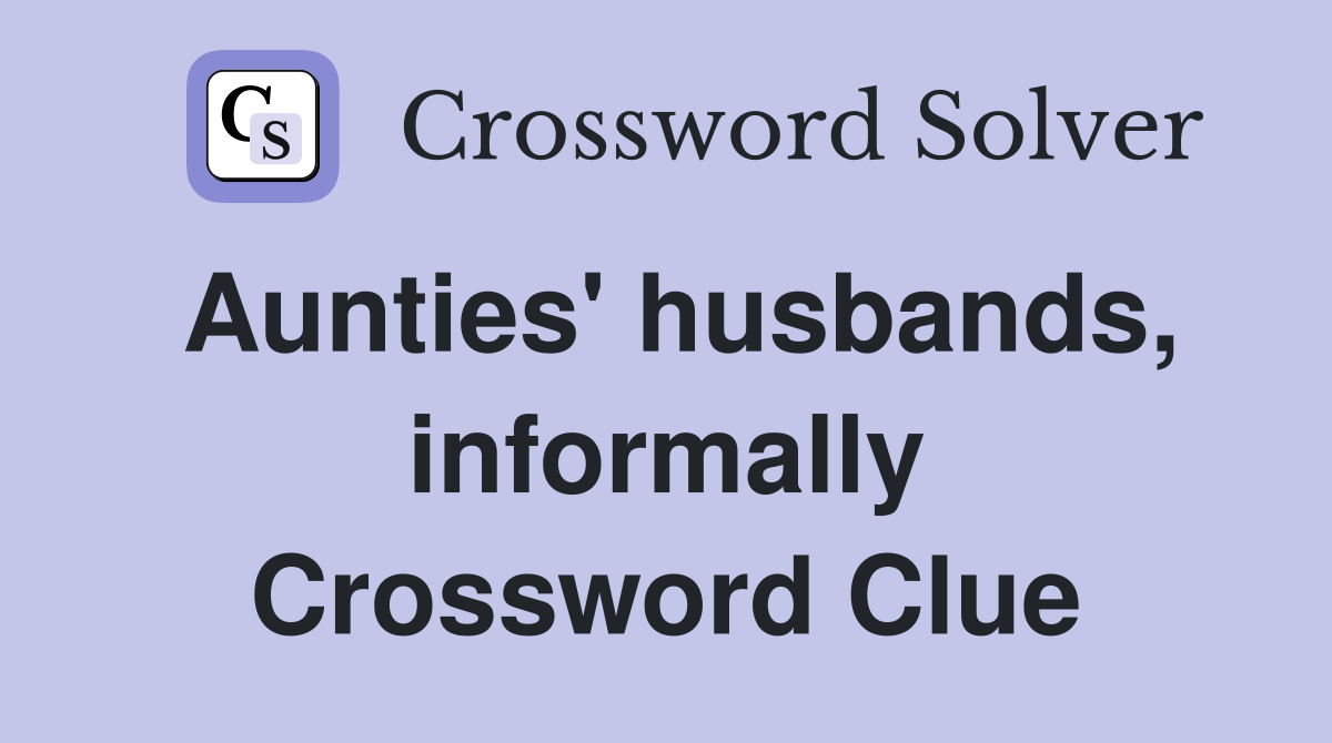 Aunties' husbands, informally Crossword Clue