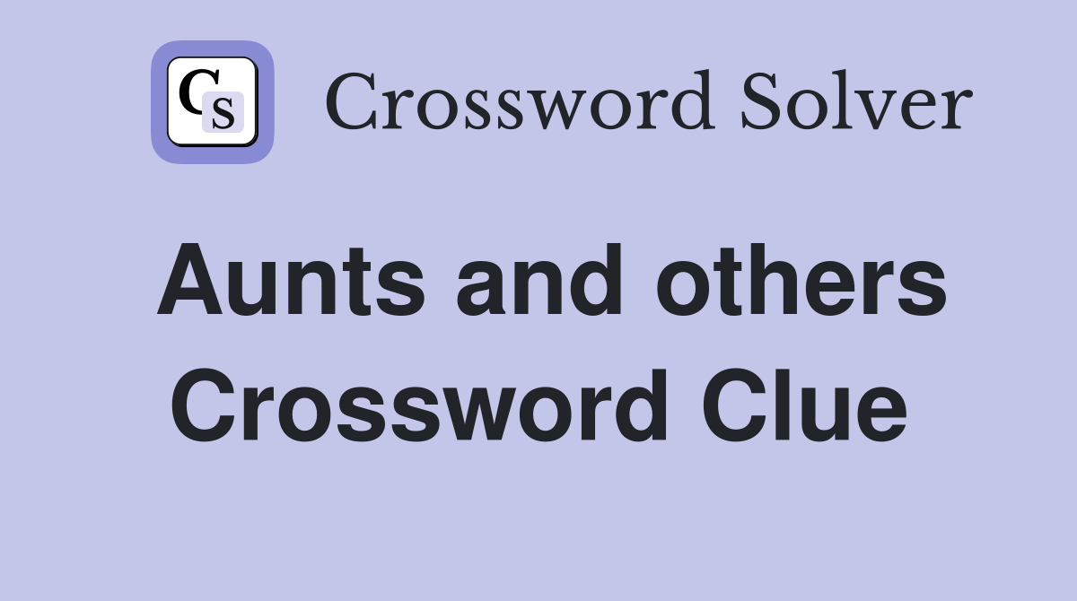 Aunts and others Crossword Clue