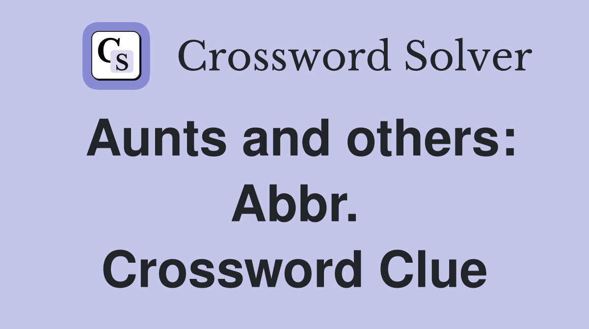 Aunts and others: Abbr. Crossword Clue