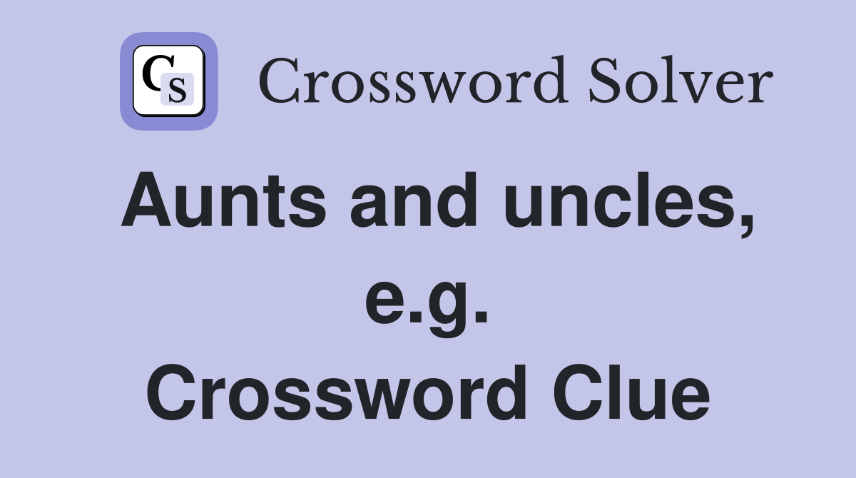Aunts and uncles, e.g. Crossword Clue