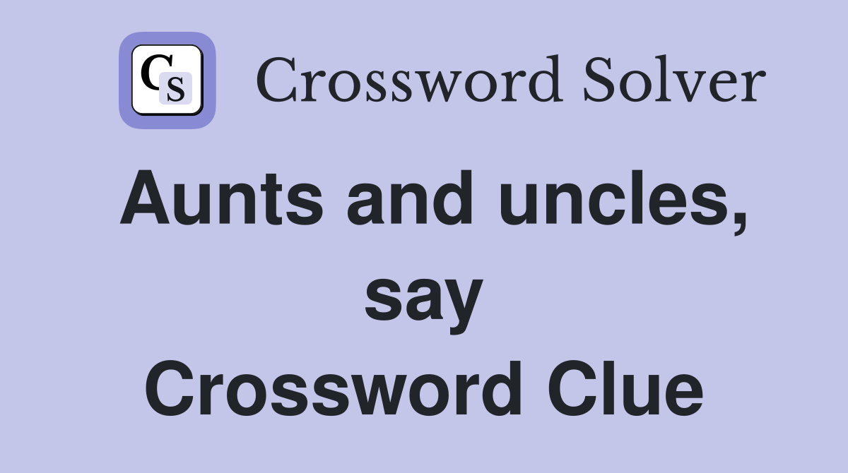 Aunts and uncles, say Crossword Clue