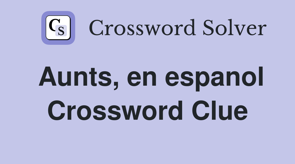 Aunts, en espanol Crossword Clue