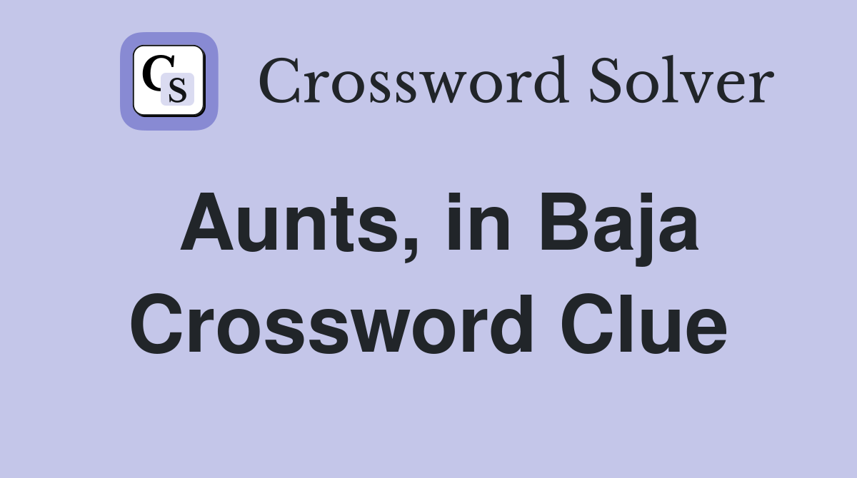 Aunts, in Baja Crossword Clue