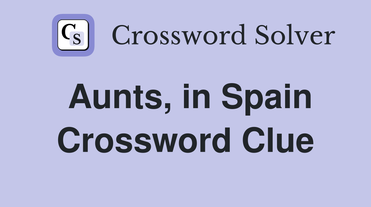 Aunts, in Spain Crossword Clue