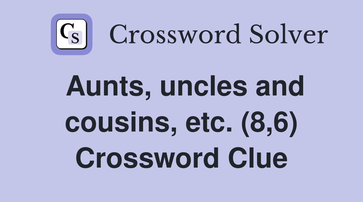 Aunts, uncles and cousins, etc. (8,6) Crossword Clue
