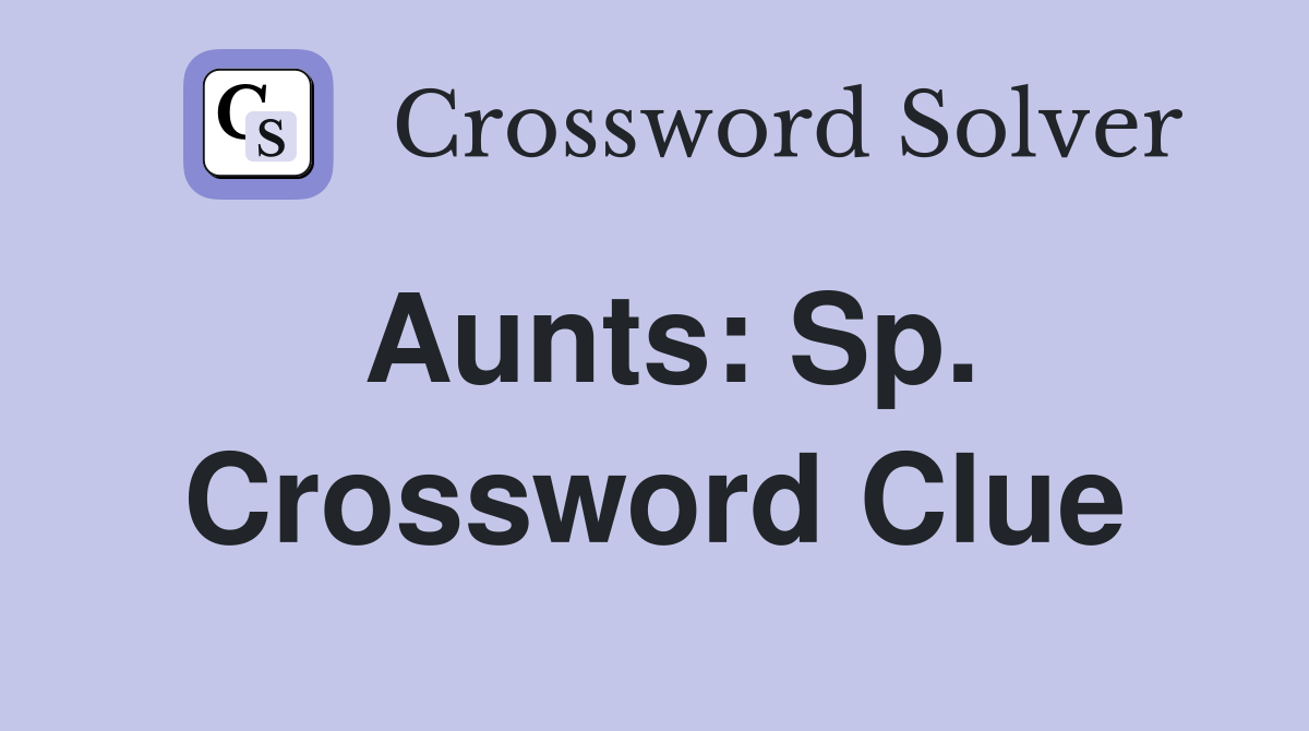 Aunts: Sp. Crossword Clue