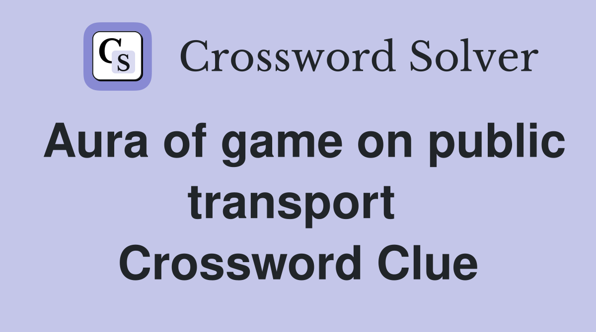 Aura of game on public transport  Crossword Clue