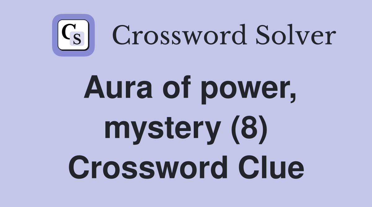 Aura of power, mystery (8) Crossword Clue