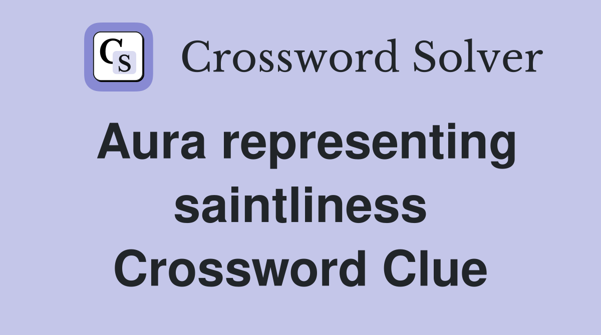 Aura representing saintliness Crossword Clue