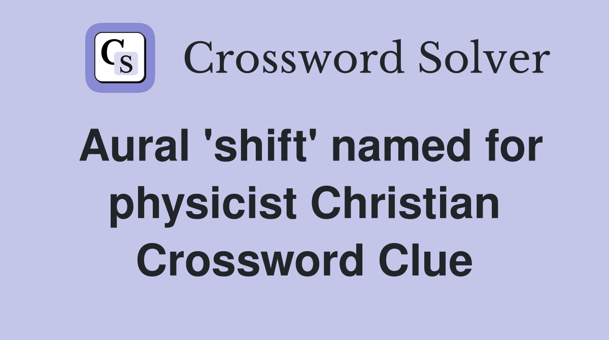 Aural 'shift' named for physicist Christian Crossword Clue
