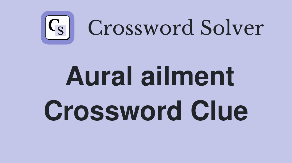 Aural ailment Crossword Clue