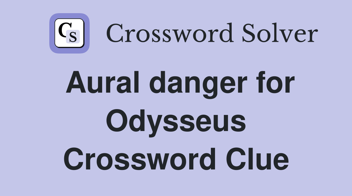 Aural danger for Odysseus Crossword Clue