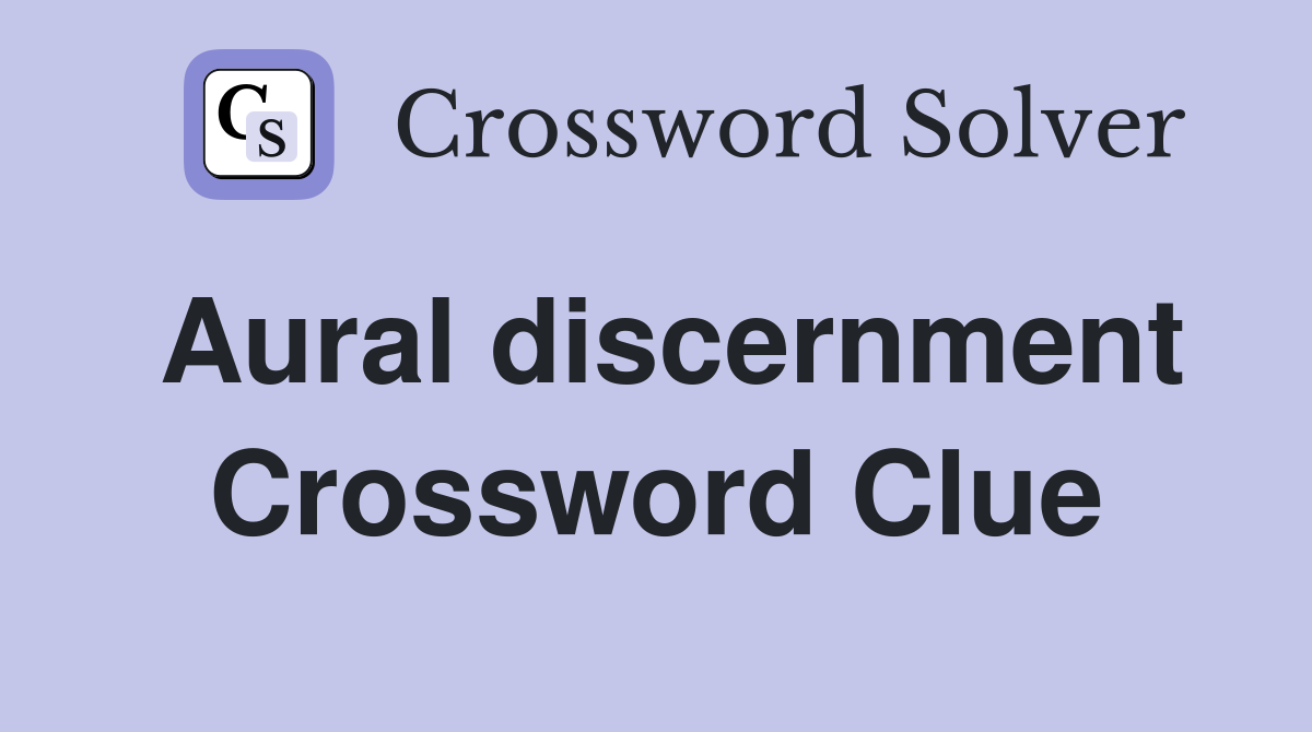 Aural discernment Crossword Clue