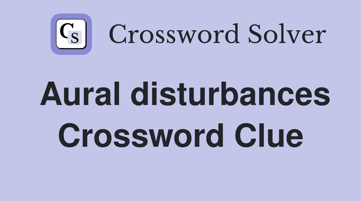 Aural disturbances Crossword Clue