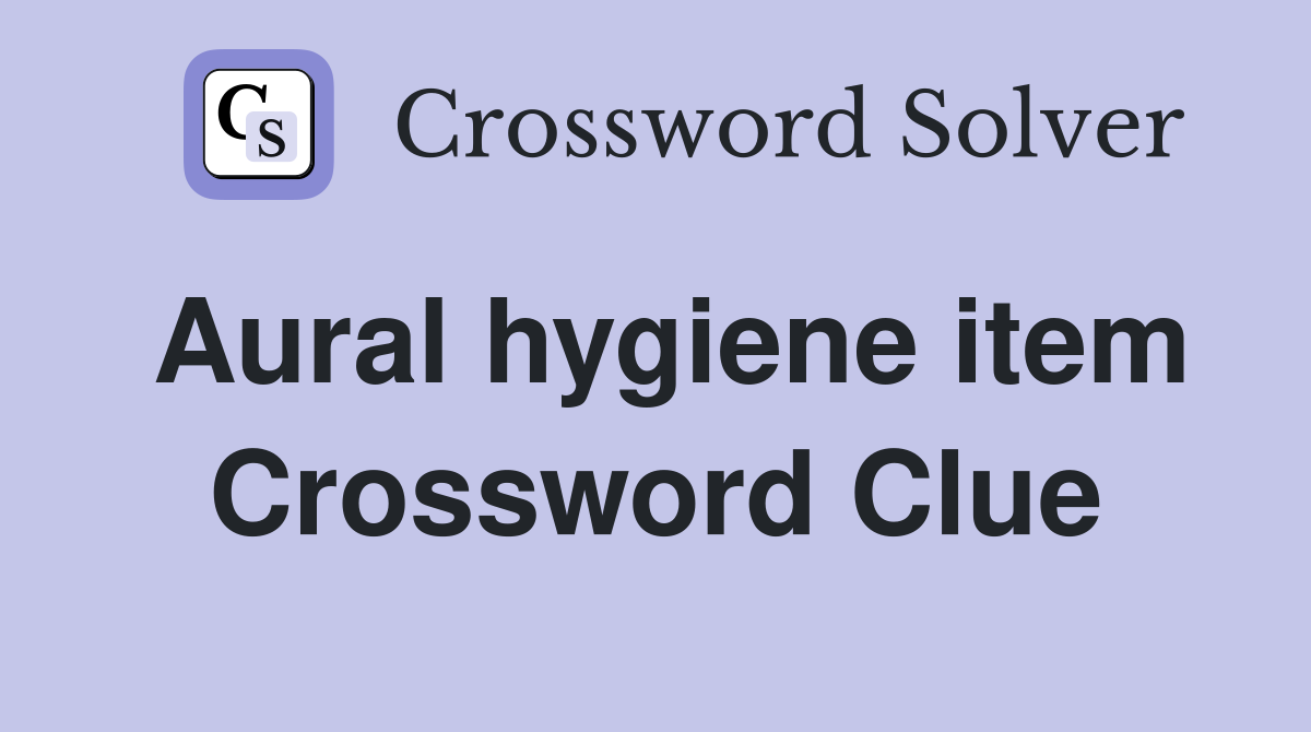 Aural hygiene item Crossword Clue