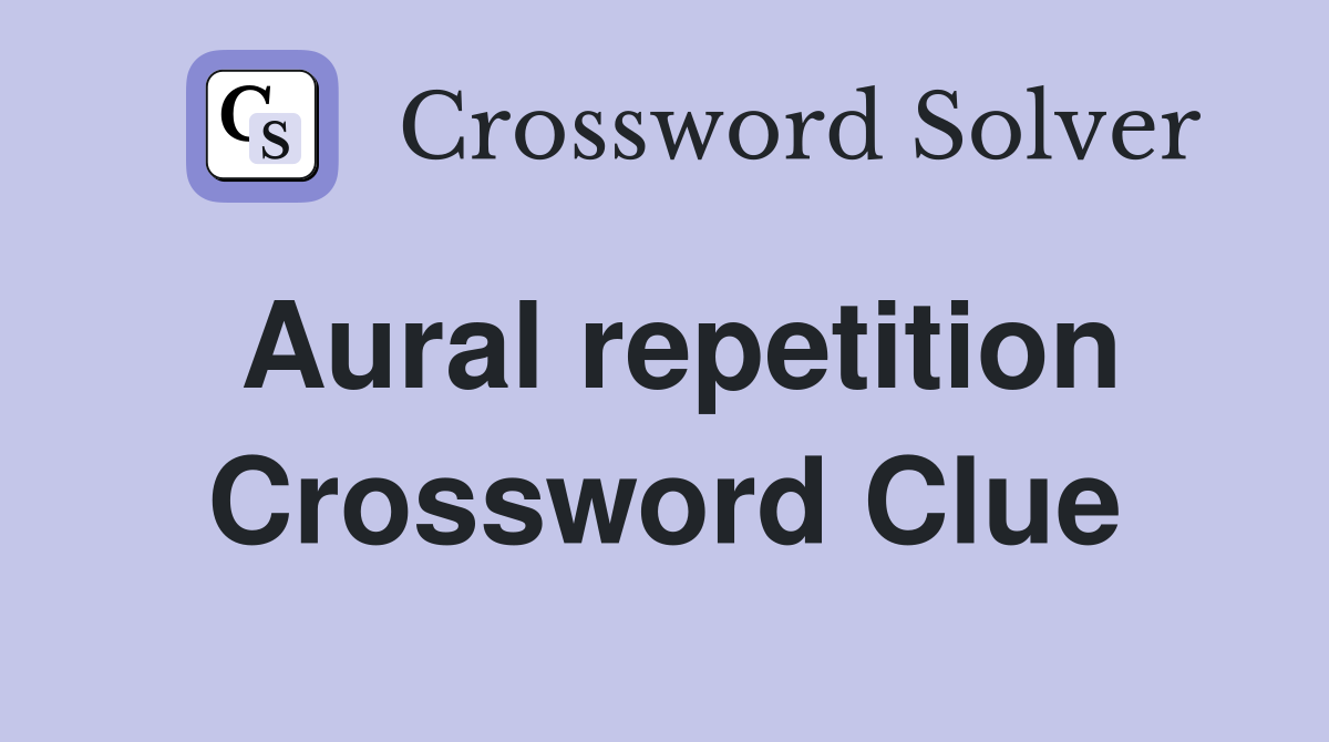 Aural repetition Crossword Clue