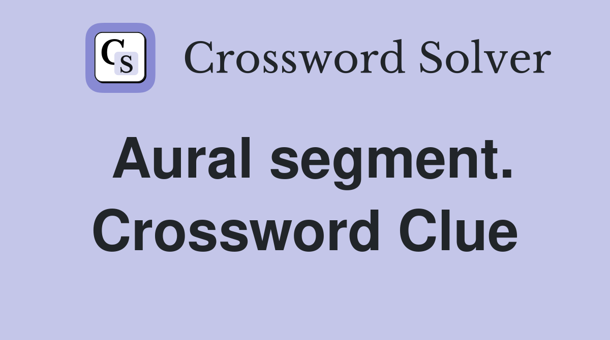 Aural segment. Crossword Clue