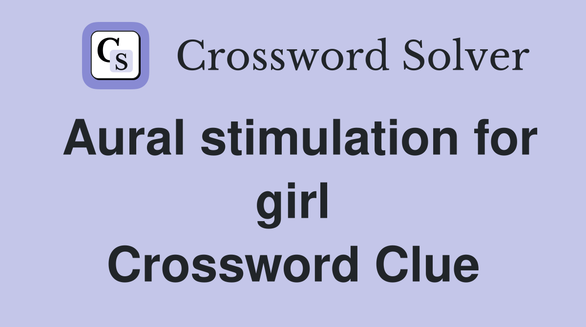 Aural stimulation for girl Crossword Clue