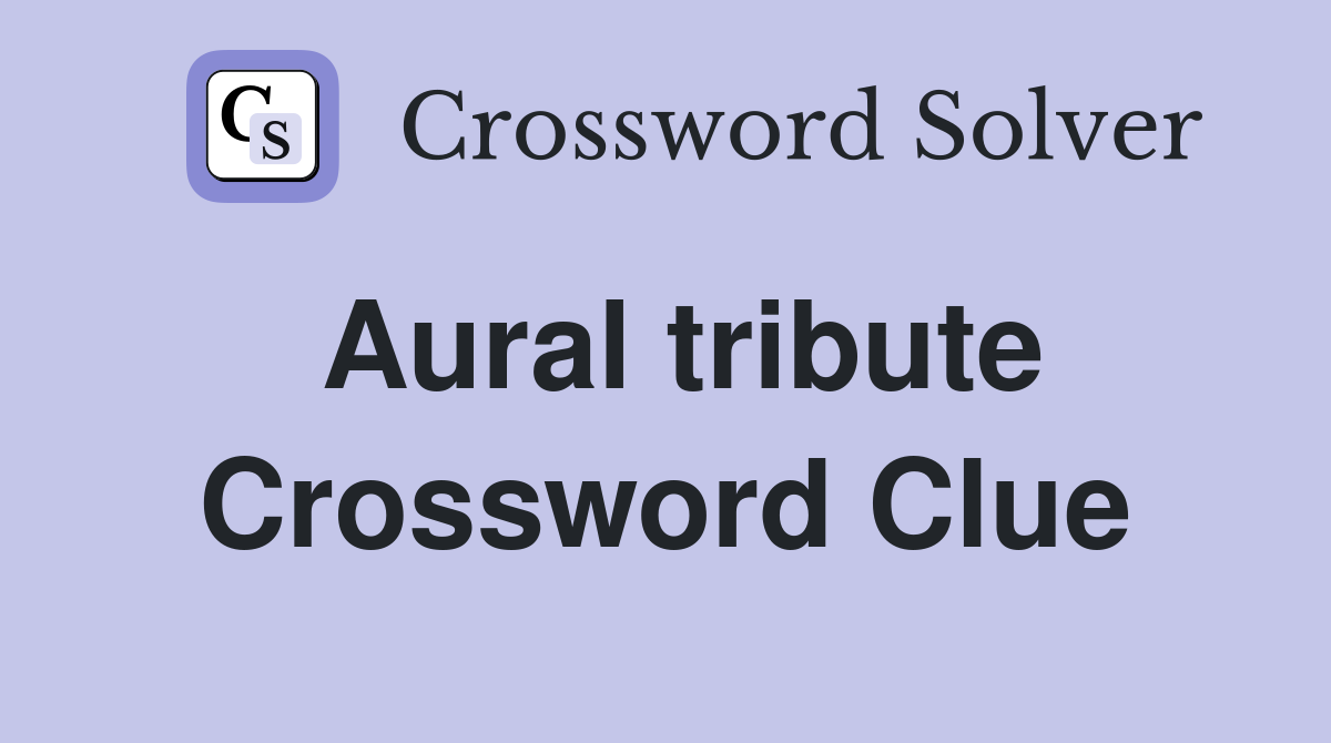 Aural tribute Crossword Clue Answers Crossword Solver