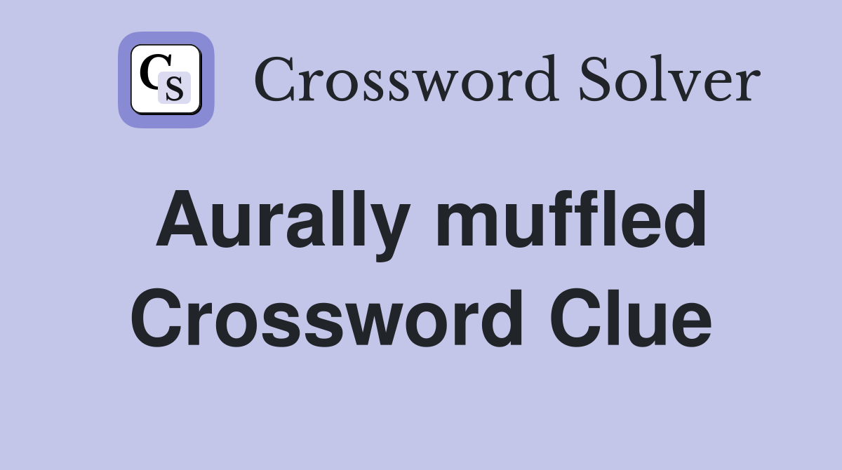 Aurally muffled Crossword Clue