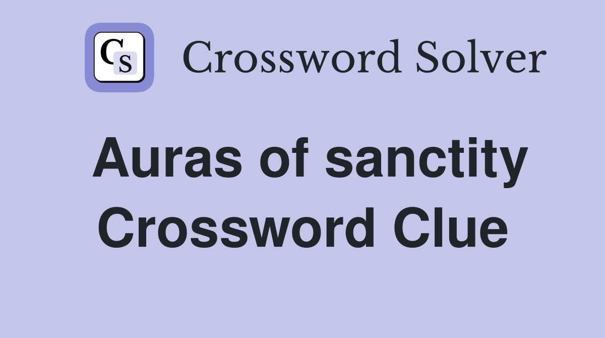 Auras of sanctity Crossword Clue