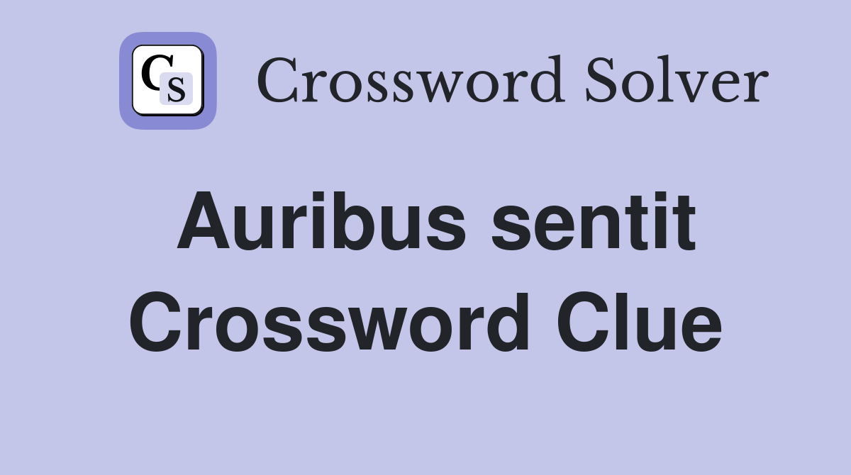 Auribus sentit Crossword Clue