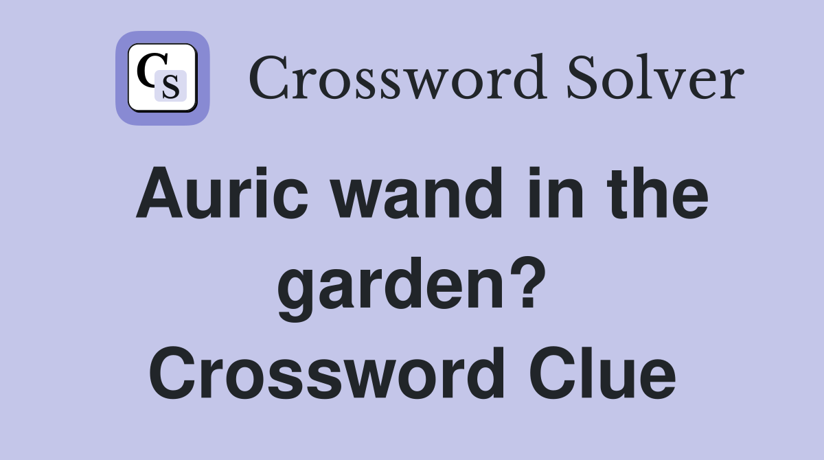Auric wand in the garden? Crossword Clue