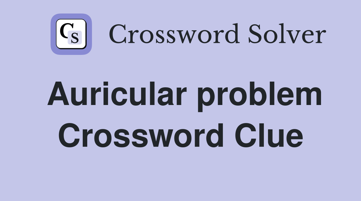 Auricular problem Crossword Clue