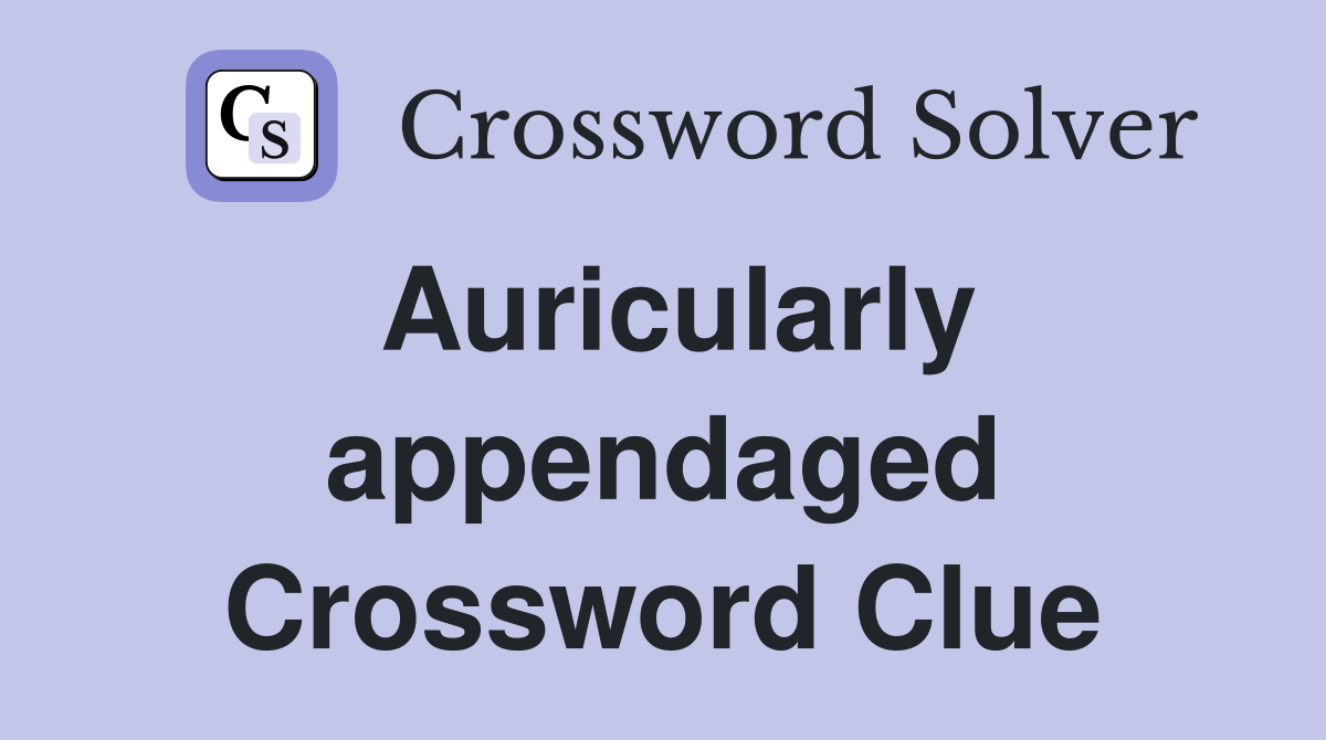 Auricularly appendaged Crossword Clue