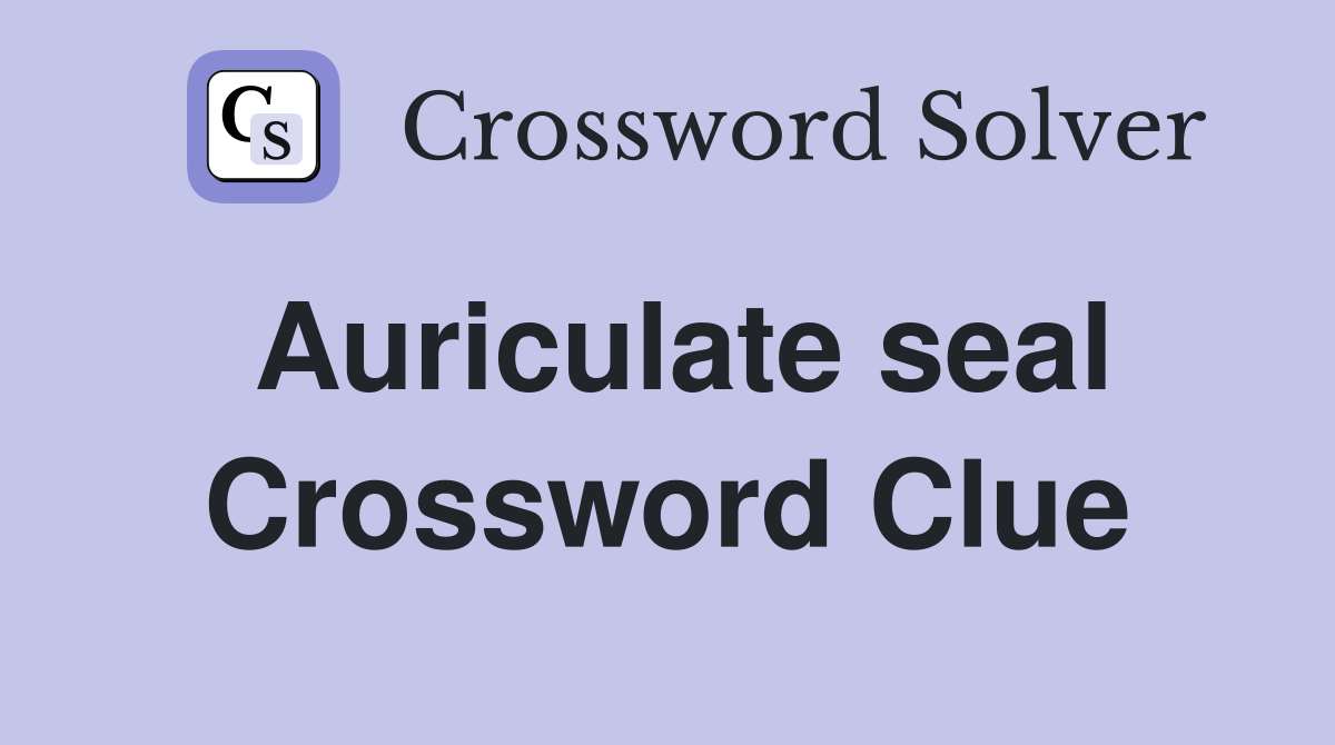 Auriculate seal Crossword Clue
