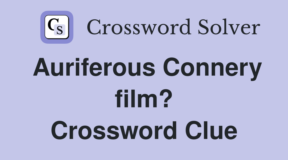 Auriferous Connery film? Crossword Clue