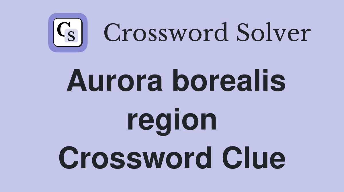 Aurora borealis region Crossword Clue