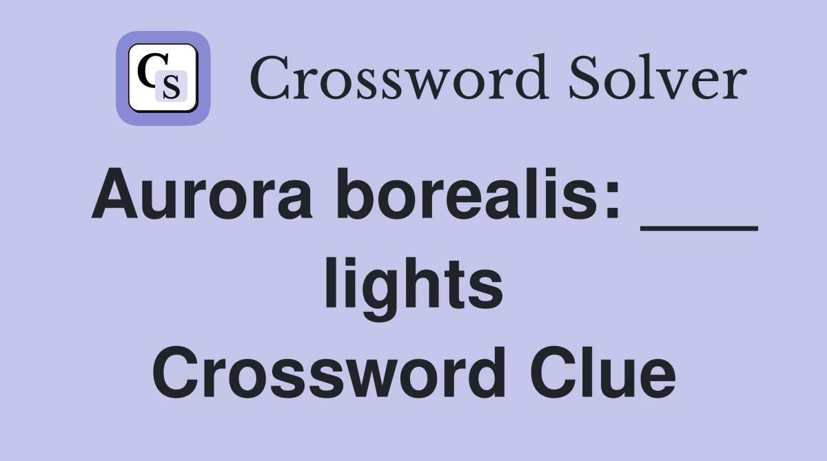 Aurora borealis: ___ lights Crossword Clue